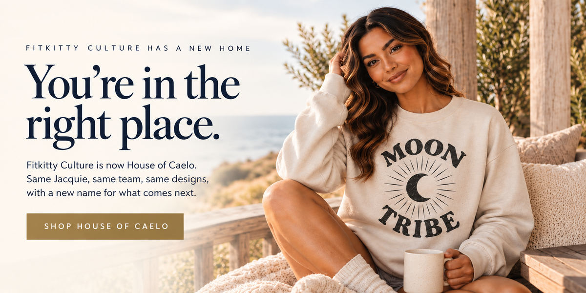 Fitkitty Culture has a new home. You’re in the right place. Fitkitty Culture is now House of Caelo. Same Jacquie, same team, same designs, with a new name for what comes next. Shop House of Caelo.